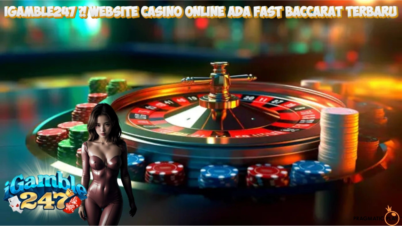 IGAMBLE247 ~ Website Casino Online ada Fast Baccarat Terbaru